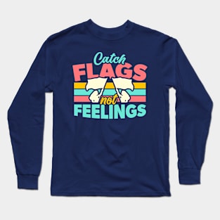 Catch Flags Not Feelings // Funny Color Guard High School Marching Band Long Sleeve T-Shirt